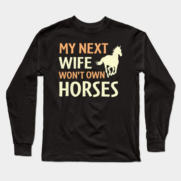 my next wife won't own horses Long Sleeve T-Shirt by TheDesignDepot